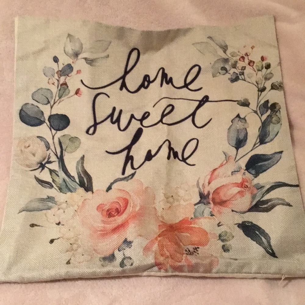 Floral Home Sweet Home Pillow Case NWOT 16” X 16”